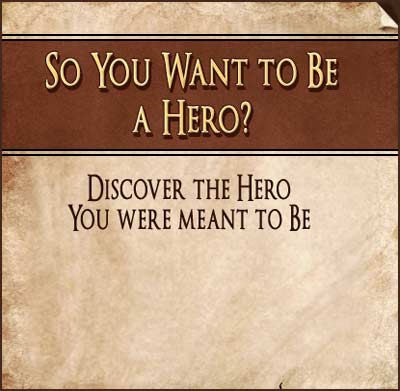 So You Want to Be a Hero?